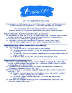    	
   2014 Art Submission Checklist When preparing for the Congressional Art Competition, please complete the following checklist.