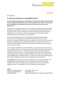 18. April 2013 Pressemitteilung Dr. Eckart von Hirschhausen: „Klasse2000 ist klasse!“ Das Gesundheitsförderungsprogramm Klasse2000 hat seit 1991 über eine Million Grundschulkinder erreicht. Aus diesem Anlass besuch