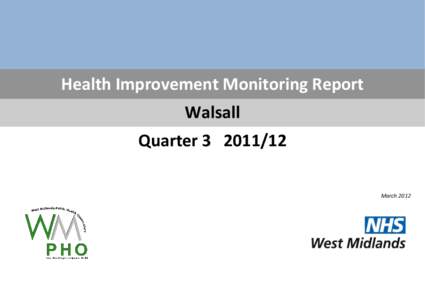 Health Improvement Monitoring Report Walsall Quarter[removed]March 2012  2