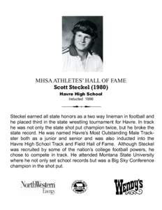 MHSA ATHLETES’ HALL OF FAME Scott Steckel[removed]Havre High School Inducted[removed]Steckel earned all state honors as a two way lineman in football and