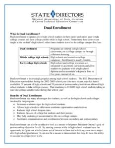 Dual Enrollment What is Dual Enrollment? Dual enrollment programs allow high school students in their junior and senior year to take college courses and earn college credits while in high school. Sometimes these courses 