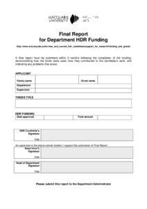 Final Report for Department HDR Funding http://www.arts.mq.edu.au/for/new_and_current_hdr_candidates/support_for_research/funding_and_grants A final report must be submitted within 3 months following the completion of th