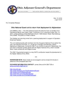 Dec. 13, 2012 Log # 12-57 For Immediate Release Ohio National Guard unit to return from deployment to Afghanistan COLUMBUS, Ohio — The Ohio National Guard will welcome home 12 Soldiers from