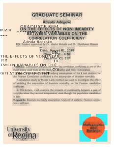 GRADUATE SEMINAR Adeola Adegoke ON THE EFFECTS OF NONLINEARITY BETWEEN VARIABLES ON THE CORRELATION COEFFICIENT MSc Student supervised by Dr. Andrei Volodin and Dr. Shakhawat Hossain