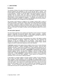 2 LAND SYSTEMS Background The collection of data on the nature of the land to support land management and land use planning programs has proceeded for much of the last fifty years in Victoria. Soil surveys, based on tech