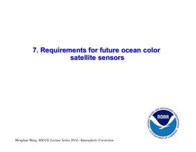 7. Requirements for future ocean color satellite sensors Menghua Wang, IOCCG Lecture Series[removed]Atmospheric Correction