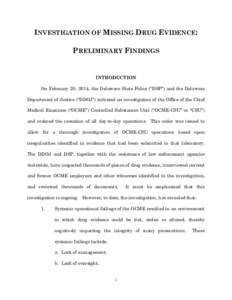 INVESTIGATION OF MISSING DRUG EVIDENCE: PRELIMINARY FINDINGS INTRODUCTION On February 20, 2014, the Delaware State Police (“DSP”) and the Delaware Department of Justice (“DDOJ”) initiated an investigation of the 