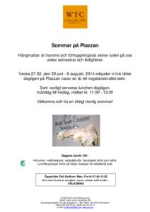 Sommar på Piazzan Hängmattan är framme och förhoppningsvis skiner solen på oss under semestrar och ledigheter. Vecka 27-32, den 30 juni - 8 augusti, 2014 erbjuder vi två rätter dagligen på Piazzan varav en är et