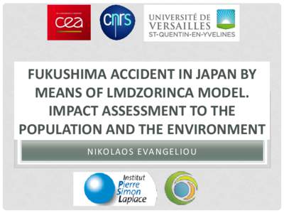 FUKUSHIMA ACCIDENT IN JAPAN BY MEANS OF LMDZORINCA MODEL. IMPACT ASSESSMENT TO THE POPULATION AND THE ENVIRONMENT N I KO L AO S E VA N G E L I O U