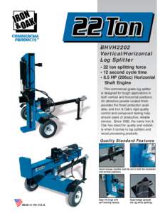 BHVH2202 Vertical/Horizontal Log Splitter • 22 ton splitting force • 12 second cycle time • 6.5 HP (206cc) Horizontal