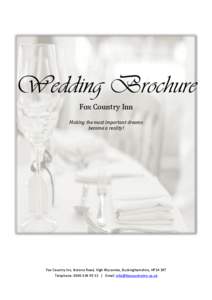 Wedding Brochure Fox Country Inn Making the most important dreams become a reality!  Fox Country Inn, Ibstone Road, High Wycombe, Buckinghamshire, HP14 3XT