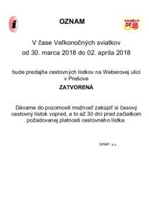 OZNAM V čase Veľkonočných sviatkov od 30. marca 2018 do 02. apríla 2018 bude predajňa cestovných lístkov na Weberovej ulici v Prešove ZATVORENÁ