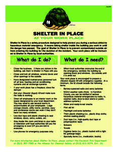 May[removed]SHELTER IN PLACE AT YOUR WORK PLACE Shelter In Place is a safety procedure designed to help protect you during a serious airborne hazardous material emergency. It means taking shelter inside the building you wo