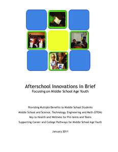 Afterschool Innovations in Brief Focusing on Middle School Age Youth Providing Multiple Benefits to Middle School Students Middle School and Science, Technology, Engineering and Math (STEM) Key to Health and Wellness for