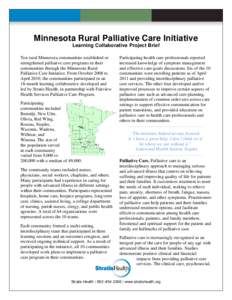 Minnesota Rural Palliative Care Initiative Learning Collaborative Project Brief Ten rural Minnesota communities established or strengthened palliative care programs in their communities through the Minnesota Rural Pallia