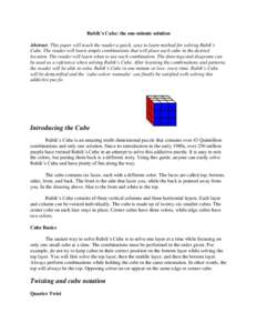 Rubik’s Cube: the one-minute solution Abstract. This paper will teach the reader a quick, easy to learn method for solving Rubik’s Cube. The reader will learn simple combinations that will place each cube in the desi