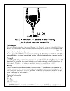 2010 K “Guido” — Walla Walla Valley 100% Jack’s Vineyard Sangiovese Tasting Notes Only two 500 liter barrels of this single vineyard beauty. From “the rocks” and farmed by Jack, this wine shows tobacco, tiny 