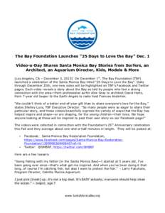 The Bay Foundation Launches “25 Days to Love the Bay” Dec. 1 Video-a-Day Shares Santa Monica Bay Stories from Surfers, an Architect, an Aquarium Director, Kids, Models & More (Los Angeles, CA – December 3, 2013) On