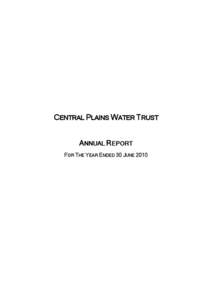 CENTRAL PLAINS WATER TRUST ANNUAL REPORT FOR THE YEAR ENDED 30 JUNE 2010 Table of Contents