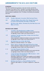 Amendments to 2012–2013 Edition GENERAL The USGA and R&A have agreed to a two-year revision cycle for the “Decisions on the Rules of Golf.” Therefore, no existing Decisions will be revised or withdrawn and no new D