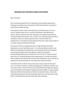 Motivation Letter: Neil Warner (Labour Youth Ireland)  Dear Comrades, At an extremely important time of both great crisis and great potential for European social democrats, the position of YES Vice-President is one which