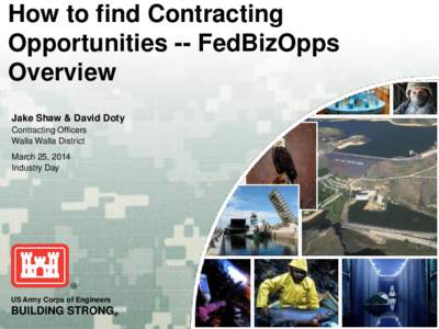 How to find Contracting Opportunities -- FedBizOpps Overview Jake Shaw & David Doty Contracting Officers Walla Walla District