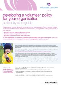 developing a volunteer policy for your organisation a step by step guide  Congratulations! You have decided to recruit volunteers for your organisation. There is no doubt that you