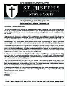 JUNE 2014 EDITION of NEWS & NOTES  “Let us go up with joy to the house of the Lord” From the Desk of the Headmaster Greetings from St. Joseph’s Catholic School!