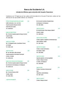 Banco de Occidente S.A. Listado de Oficinas para atención del Usuario Financiero Contamos con 72 Agencias en las cuales se brinda atención al Usuario Financiero, estas son las oficinas en las que puede realizar sus rec