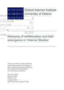 Networks of collaboration and field emergence in ‘Internet Studies’ Thesis submitted in partial fulfilment of the requirement for the degree of MSc in Social Science of the Internet