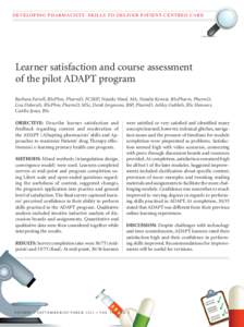 D E V E LOPING PHARMACISTS’ SKILLS TO D E L I V E R PAT I E N T- C E N T R E D C A R E  Learner satisfaction and course assessment of the pilot ADAPT program Barbara Farrell, BScPhm, PharmD, FCSHP, Natalie Ward, MA, Na