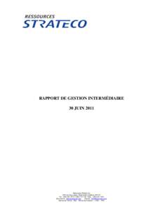 RAPPORT DE GESTION INTERMÉDIAIRE 30 JUIN 2011 Ressources Strateco inc[removed]rue Gay-Lussac, Boucherville (Québec) J4B 7K1 Tél. : ([removed] •[removed]Téléc. : ([removed]