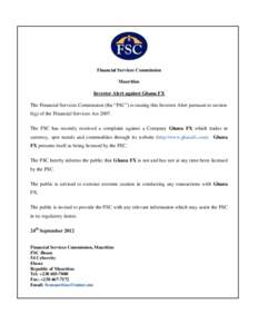 Financial Services Commission Mauritius Investor Alert against Ghana FX The Financial Services Commission (the “FSC”) is issuing this Investor Alert pursuant to section 6(g) of the Financial Services Act 2007.