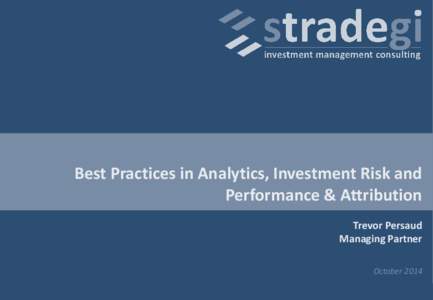 Best Practices in Analytics, Investment Risk and Performance & Attribution Trevor Persaud Managing Partner October 2014