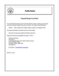 Public Notice  Proposed Change to Local Rules The United States Bankruptcy Court for the Northern District of Indiana is seeking public comment concerning a proposed change to the court’s Local Rules. The change involv