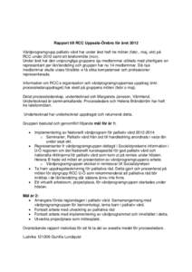 Rapport till RCC Uppsala-Örebro för året 2012 Vårdprogramgrupp palliativ vård har under året haft tre möten (febr., maj, okt) på RCC under 2012 samt ett telefonmöte (nov). Under året har den ursprungliga gruppe