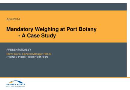 AprilMandatory Weighing at Port Botany - A Case Study PRESENTATION BY