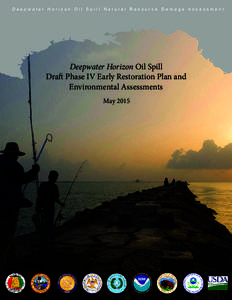 Deepwater Horizon Oil Spill Natural Resource Damage Assessment  Deepwater Horizon Oil Spill Draft Phase IV Early Restoration Plan and Environmental Assessments May 2015