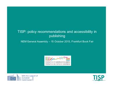 TISP: policy recommendations and accessibility in publishing NEM General Assembly – 15 October 2015, Frankfurt Book Fair With the support of