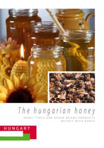 The hungarian honey Honey types and other apiary products Recipes with honey General Information About Honey Honey is modified nec tar in which the enz ymes have broken down complex sugar molecules into simple sugars an