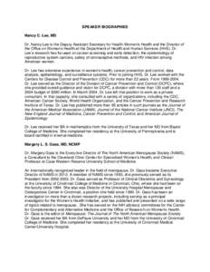 SPEAKER BIOGRAPHIES Nancy C. Lee, MD Dr. Nancy Lee is the Deputy Assistant Secretary for Health-Women’s Health and the Director of the Office on Women’s Health at the Department of Health and Human Services (HHS). Dr