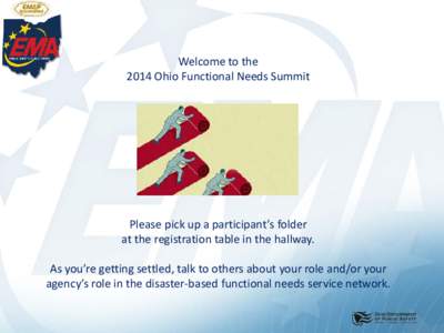 Welcome to the 2014 Ohio Functional Needs Summit Please pick up a participant’s folder at the registration table in the hallway. As you’re getting settled, talk to others about your role and/or your