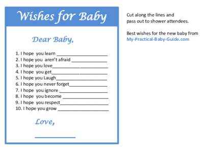 Wishes for Baby Dear Baby, 1. I hope you learn ____________________ 2. I hope you aren’t afraid ______________ 3. I hope you love______________________ 4. I hope you get______________________