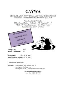 CAYWA CLOQUET AREA INDIVIDUAL AND TEAM TOURNAMENT MINNESOTA JAYCEES STATE TOURNAMENT QUALIFIER Wrestlers PreK­8th Grade 4 Man Round Robin – Folkstyle – All Trophies 1st – 4th