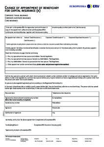 Change of appointment of beneficiary for capital insurance (k) Corporate travel insurance Corporate expatriate insurance Card insurance To be sent to Europeiska ERV for registration and confirmation. A