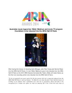 Australian music legend Ian ‘Molly’ Meldrum and iconic TV program Countdown to be inducted into the ARIA Hall Of Fame After having the honour of inducting Kylie Minogue, John Paul Young and Normie Rowe into the ARIA 