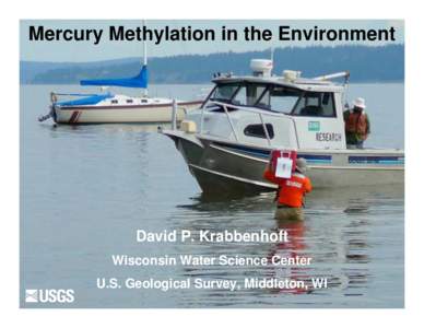 Mercury Methylation in the Environment  David P. Krabbenhoft Wisconsin Water Science Center U.S. Geological Survey, Middleton, WI