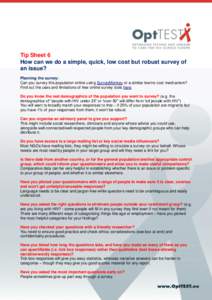 Tip Sheet 6 How can we do a simple, quick, low cost but robust survey of an issue? Planning the survey: Can you survey this population online using SurveyMonkey or a similar low/no cost mechanism? Find out the uses and l