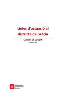 Línies d’actuació al districte de Gràcia MESURA DE GOVERN Desembre 2016  Línies d’actuació al districte de Gràcia