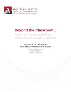 Center for Research and Assessment  Beyond the Classroom... Meaning Making and Mission in Experiential Education Abroad DR. ALISON LALOND WYANT